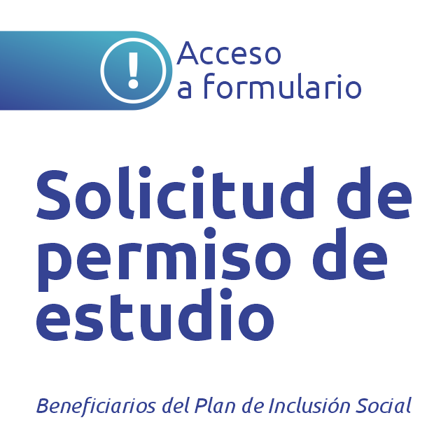 Beneficiarios del plan de inclusión social: Solicitud permiso de estudio.